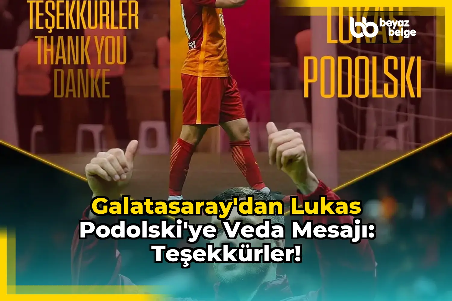 Galatasaray'dan Lukas Podolski'ye Veda Mesajı: Teşekkürler!