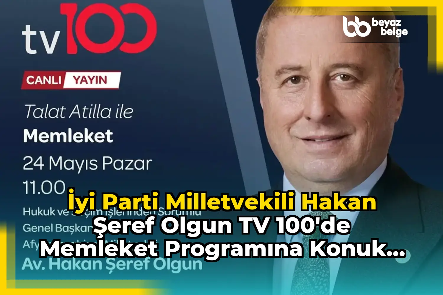 İyi Parti Milletvekili Hakan Şeref Olgun TV 100'de Memleket Programına Konuk Olacak