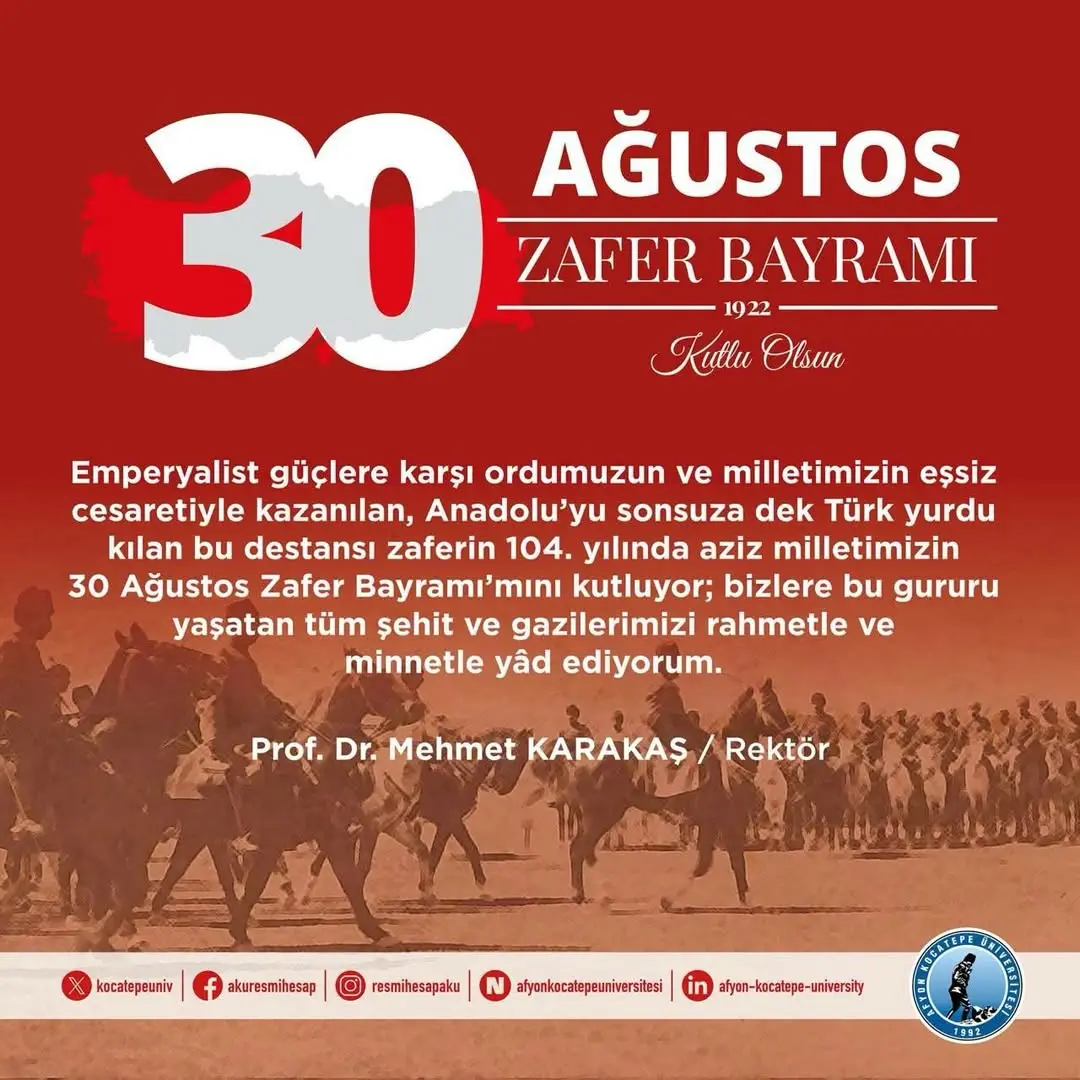 Afyon Kocatepe Üniversitesi Rektörü Prof. Dr. Mehmet KARAKAŞ'ın 30 Ağustos Zafer Bayramı Mesajı