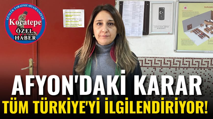 Afyon'daki Karar Tüm Türkiye'yi İlgilendiriyor!