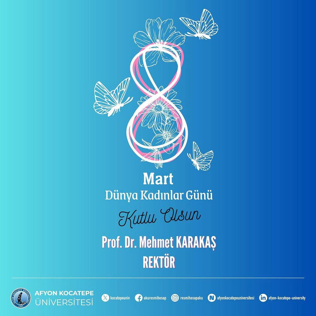 Afyon Kocatepe Üniversitesi Rektörü Prof. Dr. Mehmet KARAKAŞ'tan 8 Mart Dünya Kadınlar Günü Mesajı