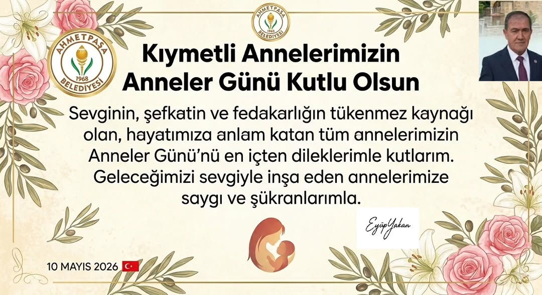 Ahmetpaşa Belediye Başkanı Eyüp Yakan'dan Anneler Günü Kutlama Mesajı